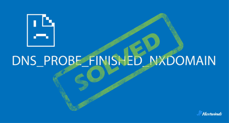 DNS_PROBE_FINISHED_NXDOMAIN: Causes and Fixes Featured Image